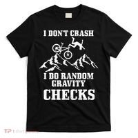 Mountain Bike I Don't Crash Do Random Gravity Checks Funny T-Shirt thumb 0