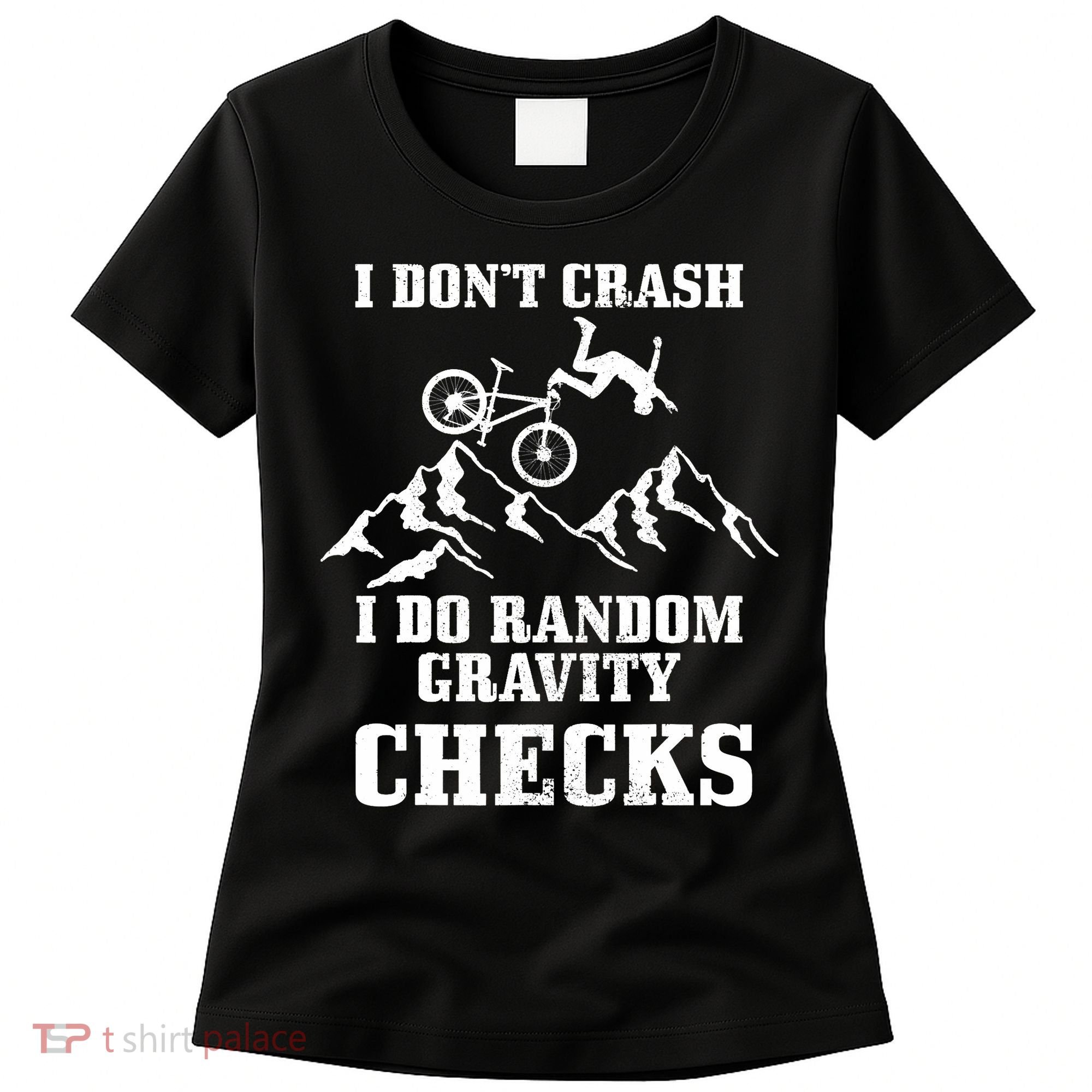 Mountain Bike I Don't Crash Do Random Gravity Checks Funny Women's T-Shirt