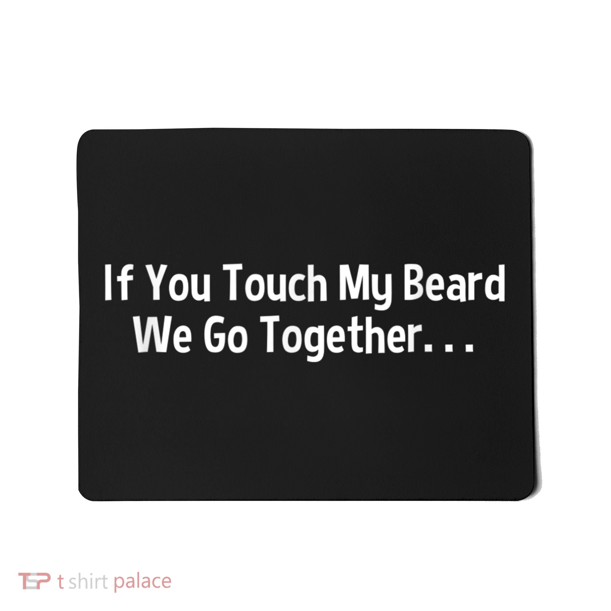 Mens Beard If You Touch My Beard We Go Together Mousepad