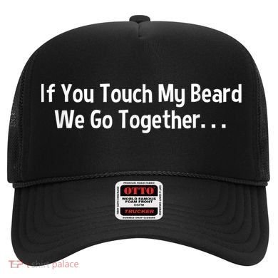 Mens Beard If You Touch My Beard We Go Together Hat