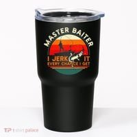 Master Baiter I’m Always Jerking My Rod For A Fishing Lovers Tumbler thumb 0