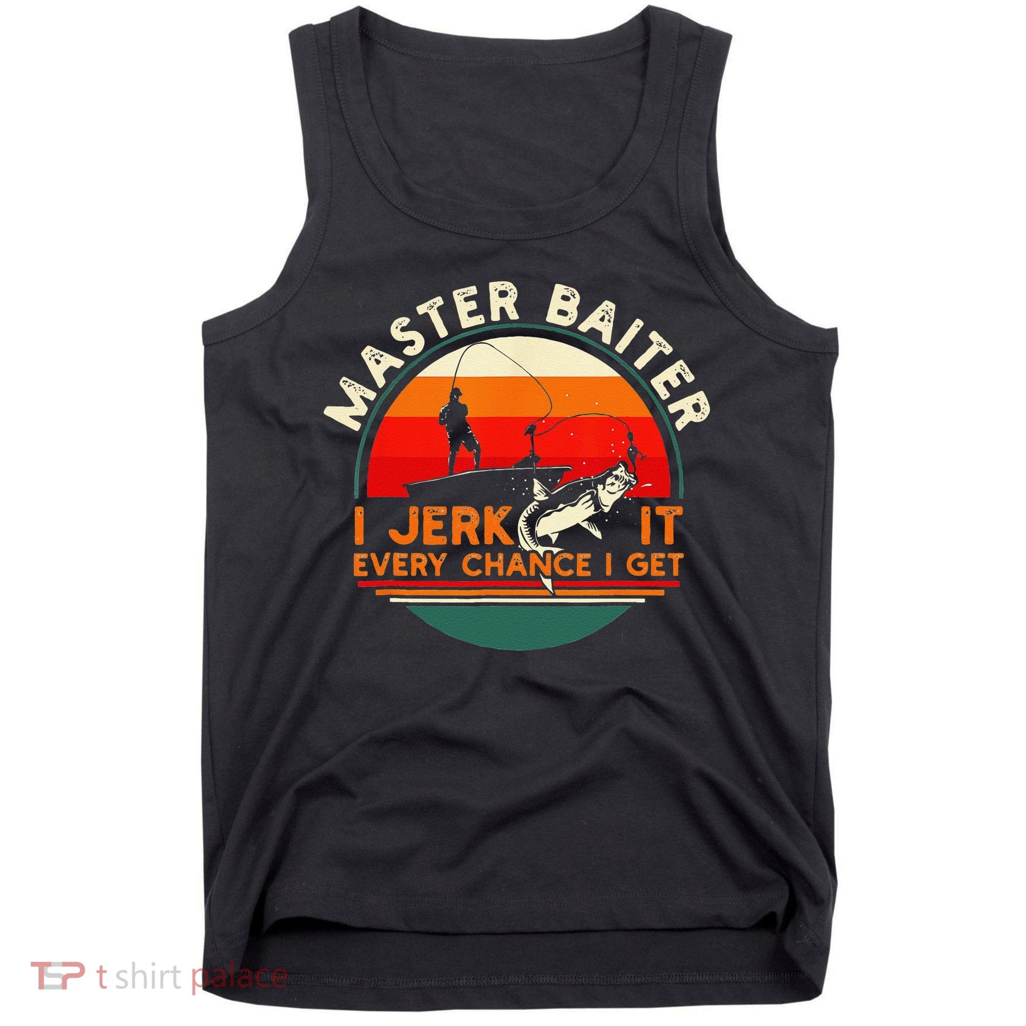 Master Baiter I’m Always Jerking My Rod For A Fishing Lovers Tank Top
