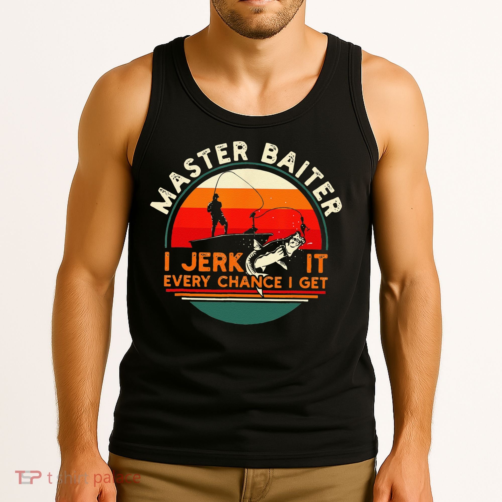 Master Baiter I’m Always Jerking My Rod For A Fishing Lovers Tank Top