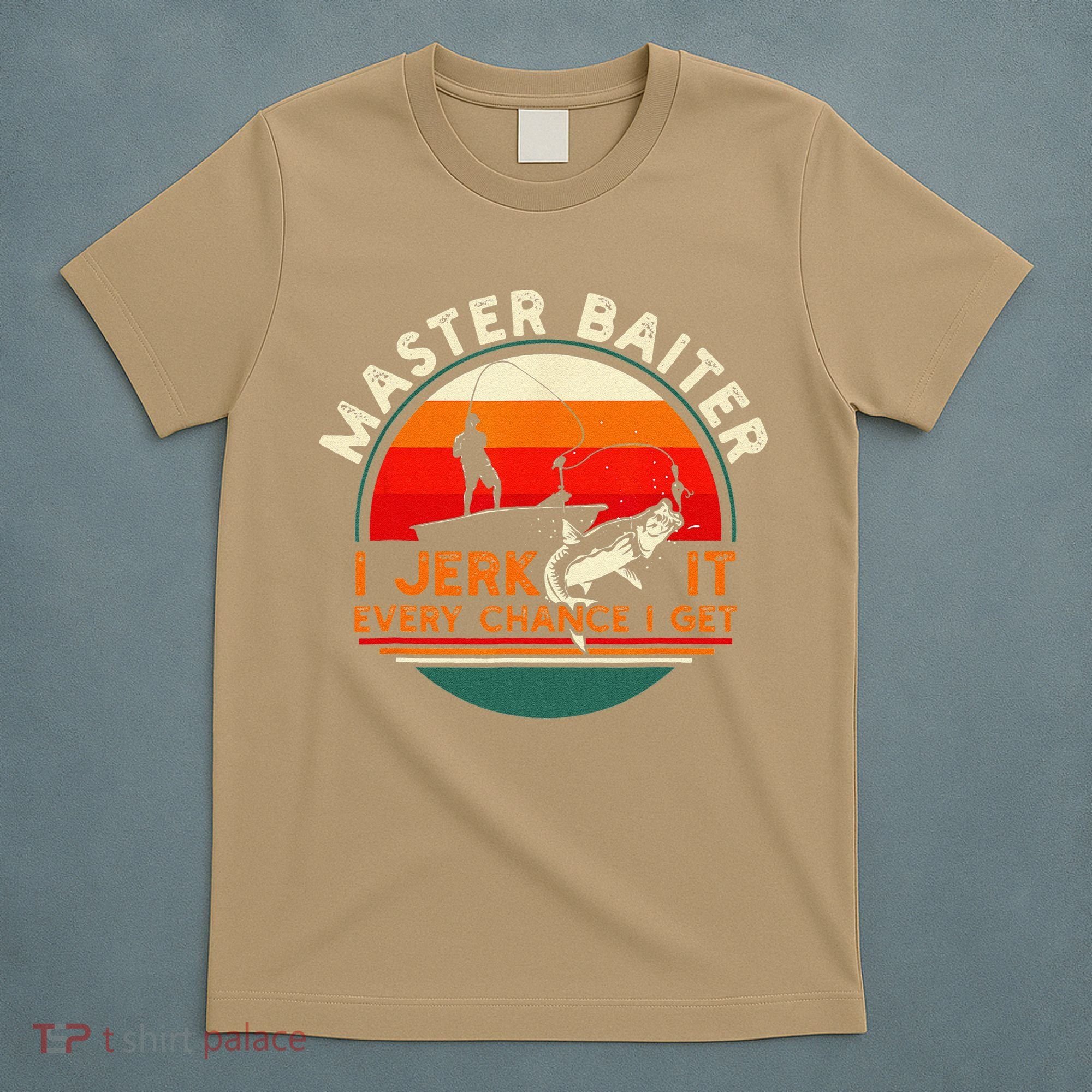 Master Baiter I’m Always Jerking My Rod For A Fishing Lovers T-Shirt