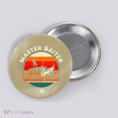 Master Baiter I’m Always Jerking My Rod For A Fishing Lovers Button