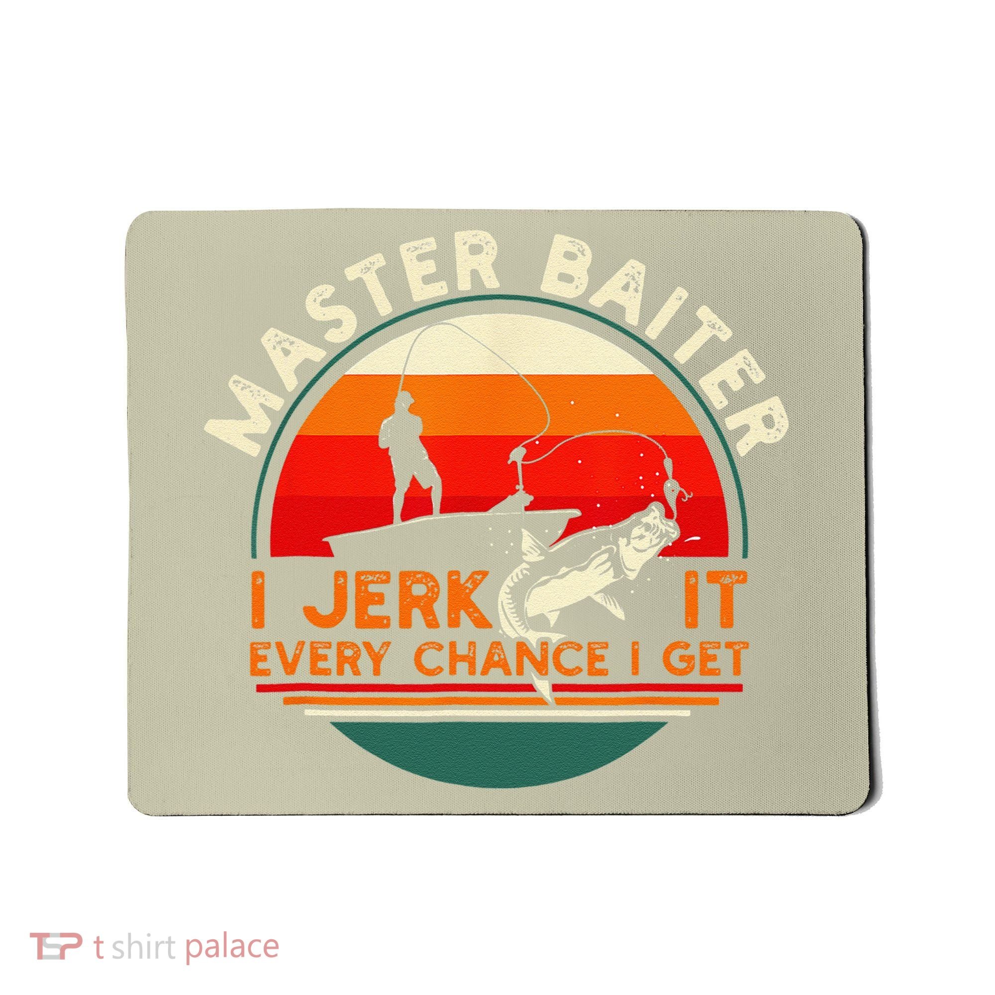 Master Baiter I’m Always Jerking My Rod For A Fishing Lovers Mousepad