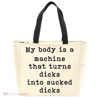 My Body Is A Machine That Turns Dicks Into Sucked Dicks Tote Bag