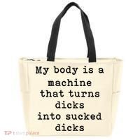 My Body Is A Machine That Turns Dicks Into Sucked Dicks Tote Bag thumb 0