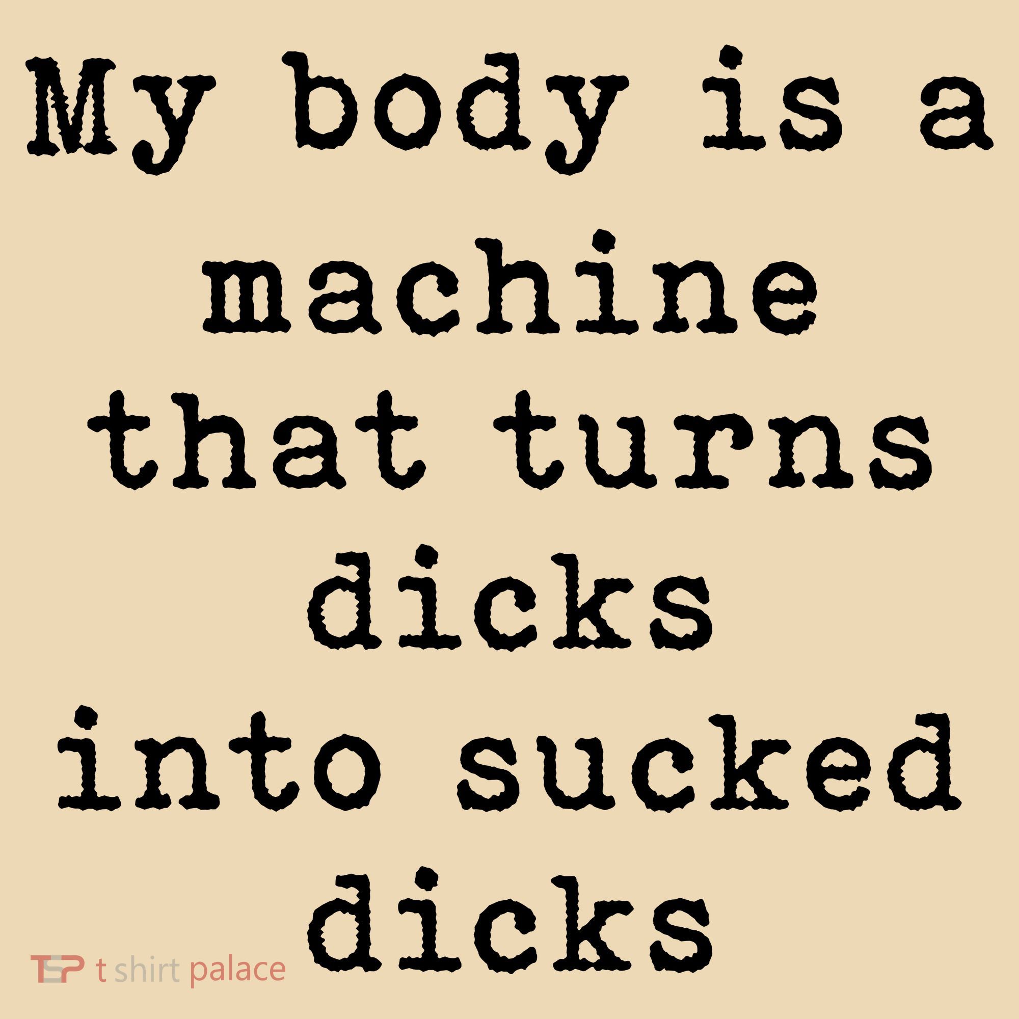 My Body Is A Machine That Turns Dicks Into Sucked Dicks Tote Bag