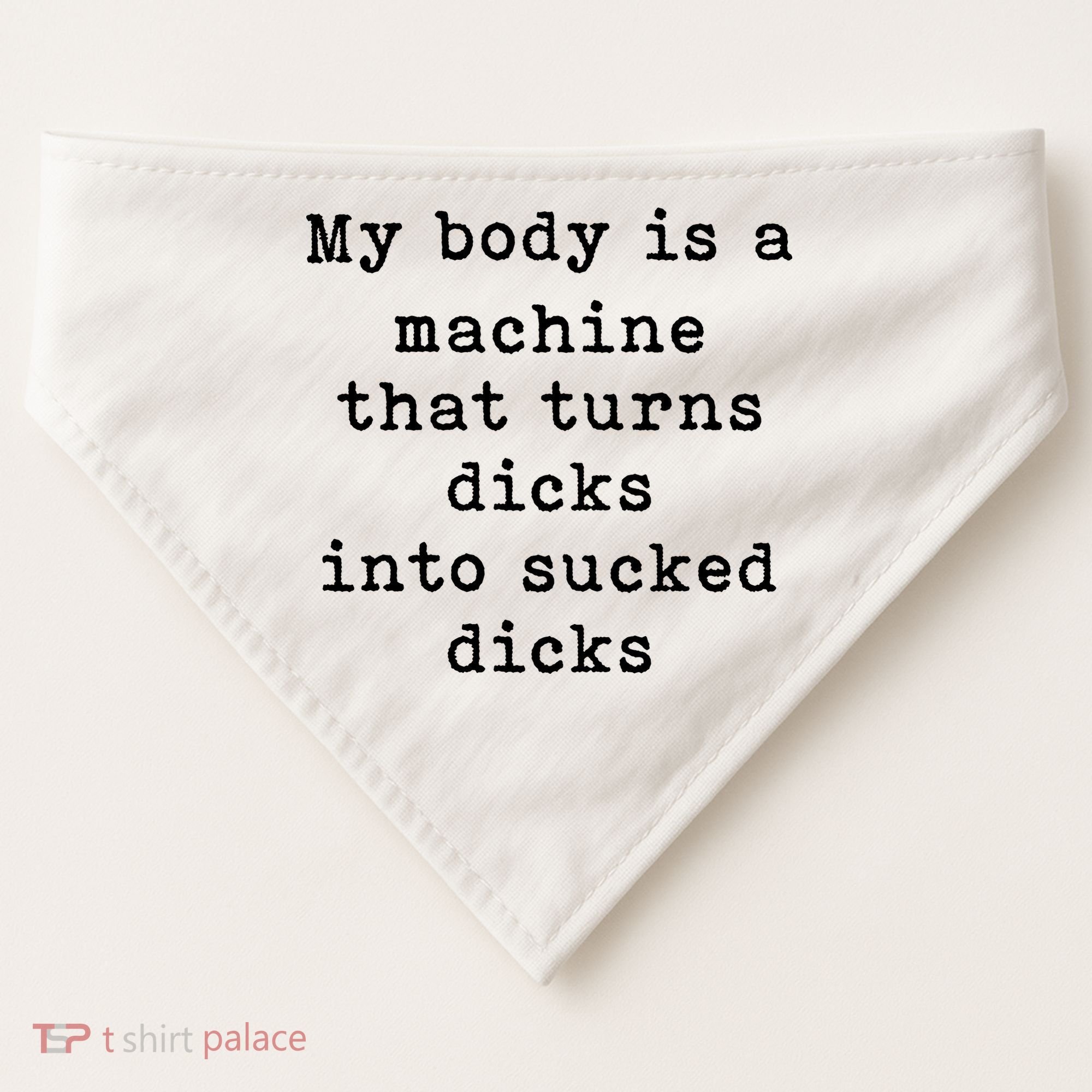 My Body Is A Machine That Turns Dicks Into Sucked Dicks USA-Made Doggie Bandana