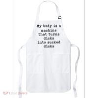 My Body Is A Machine That Turns Dicks Into Sucked Dicks Apron thumb 0