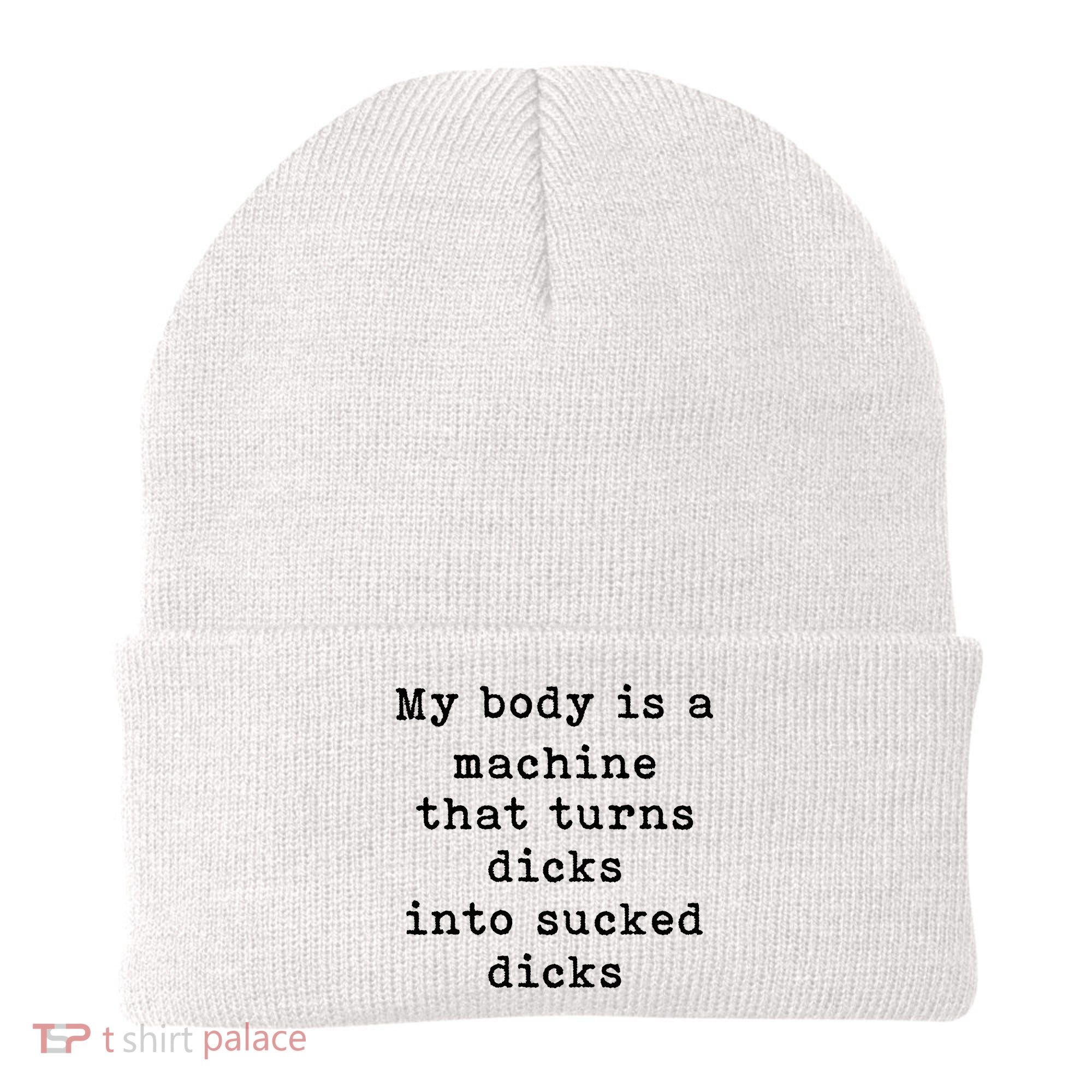 My Body Is A Machine That Turns Dicks Into Sucked Dicks Beanie