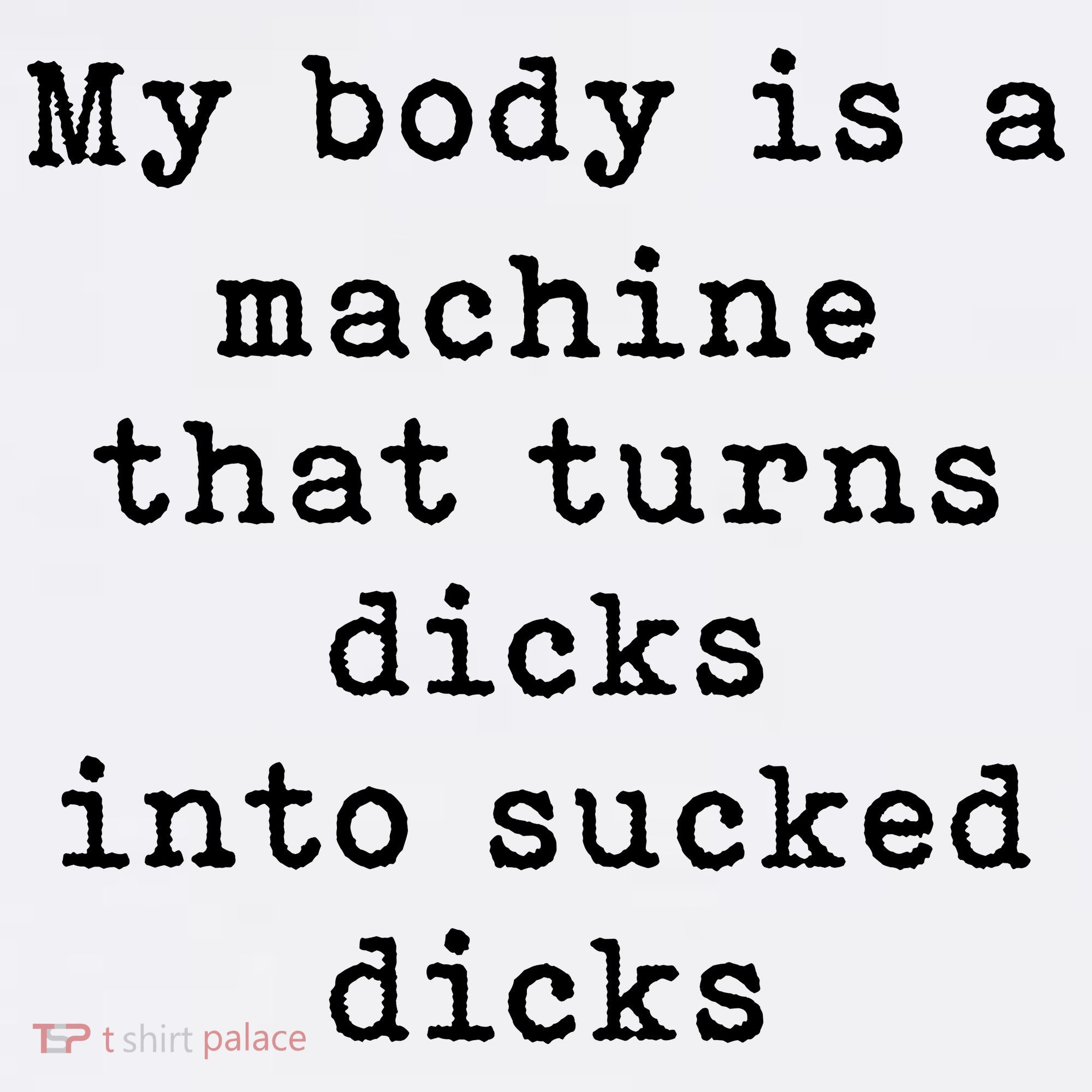My Body Is A Machine That Turns Dicks Into Sucked Dicks Baby Bodysuit