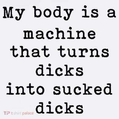 My Body Is A Machine That Turns Dicks Into Sucked Dicks Toddler Sweatshirt