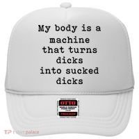 My Body Is A Machine That Turns Dicks Into Sucked Dicks Hat thumb 0