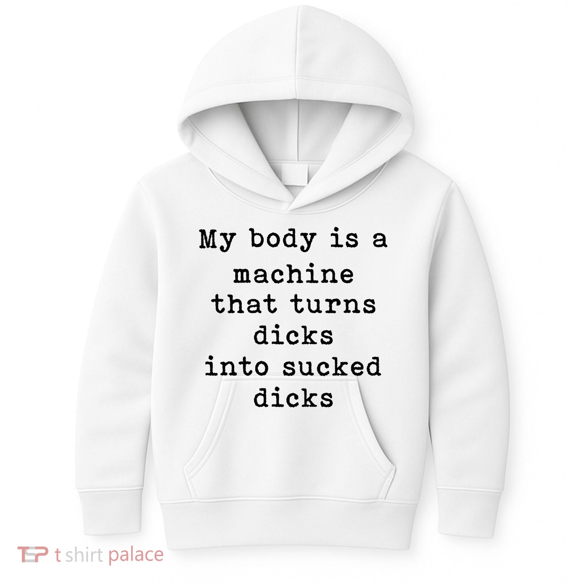 My Body Is A Machine That Turns Dicks Into Sucked Dicks Kids Hoodie
