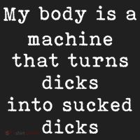 My Body Is A Machine That Turns Dicks Into Sucked Dicks Funny Women's Sweatshirt thumb 2