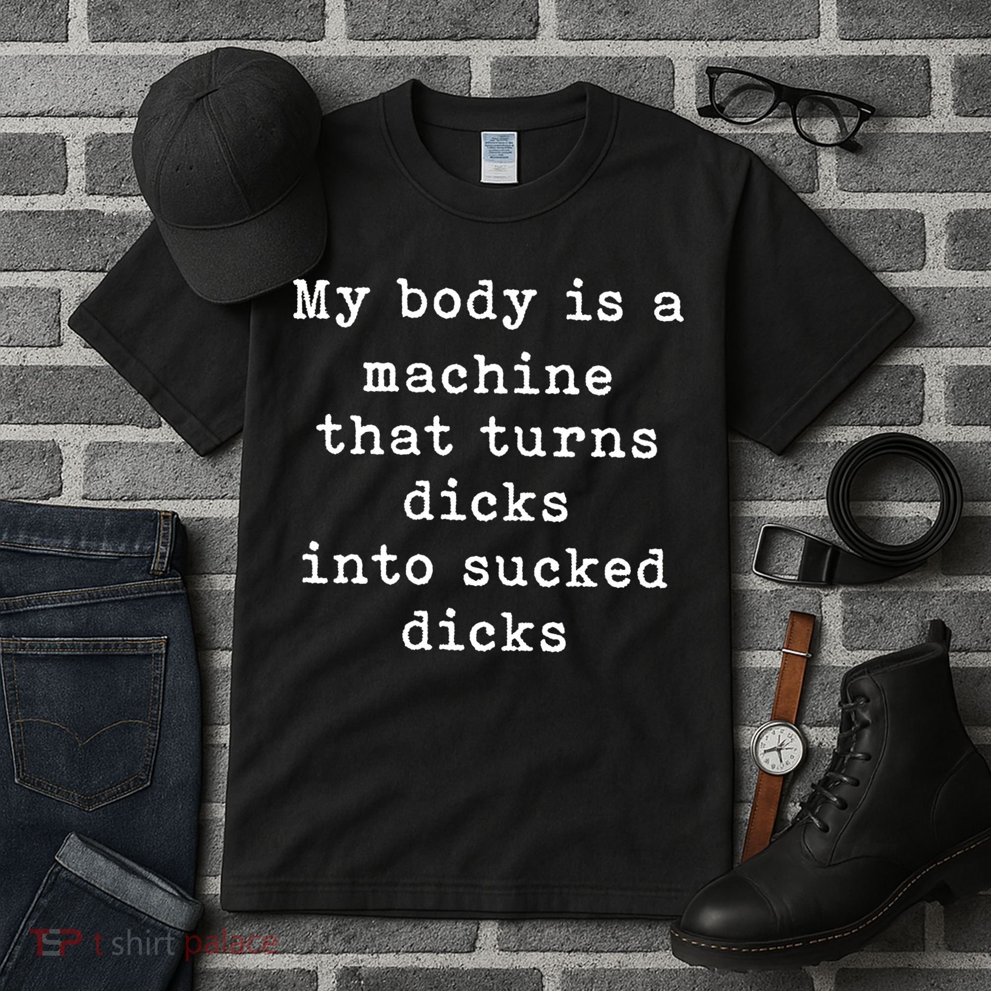My Body Is A Machine That Turns Dicks Into Sucked Dicks Funny Tall T-Shirt