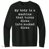 My Body Is A Machine That Turns Dicks Into Sucked Dicks Funny V.I.T. Fleece Crew Sweatshirt thumb 0