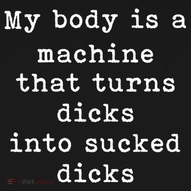 My Body Is A Machine That Turns Dicks Into Sucked Dicks Funny Magnet