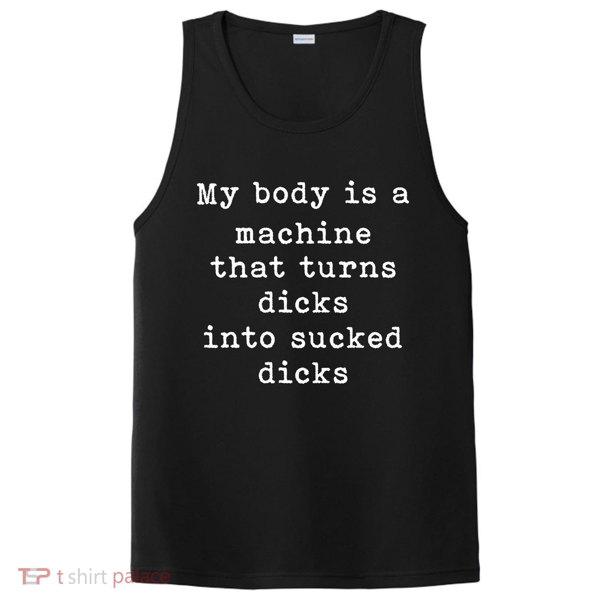 My Body Is A Machine That Turns Dicks Into Sucked Dicks Funny PosiCharge Competitor Tank