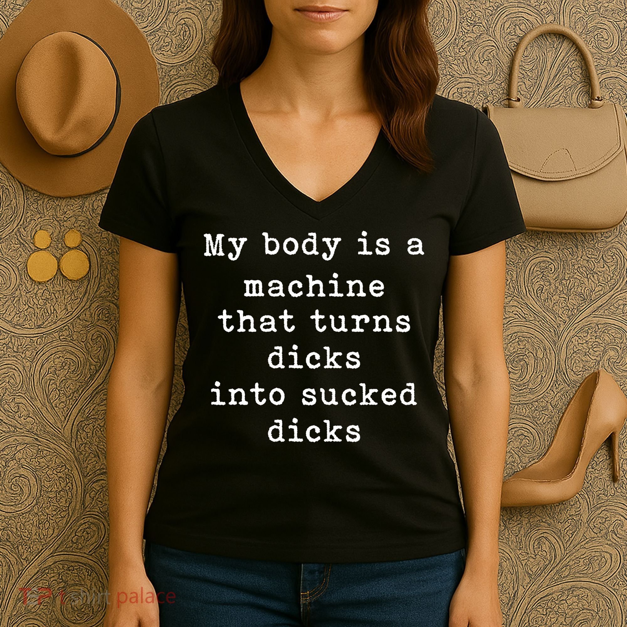 My Body Is A Machine That Turns Dicks Into Sucked Dicks Funny Women's V-Neck T-Shirt