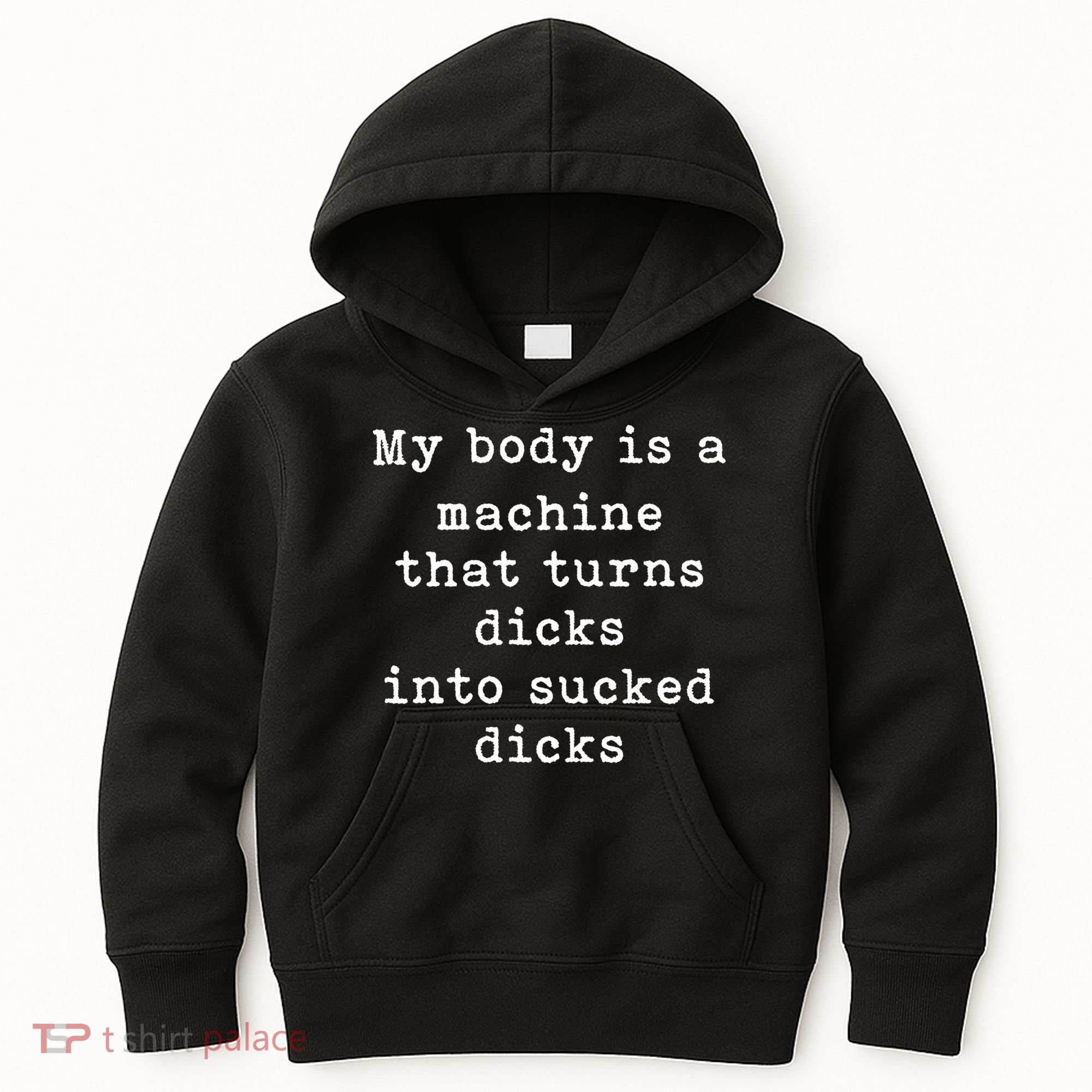 My Body Is A Machine That Turns Dicks Into Sucked Dicks Funny Kids Hoodie