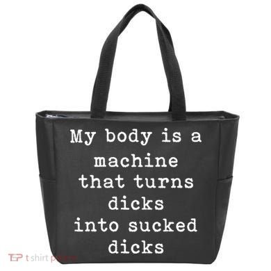 My Body Is A Machine That Turns Dicks Into Sucked Dicks Funny Tote Bag