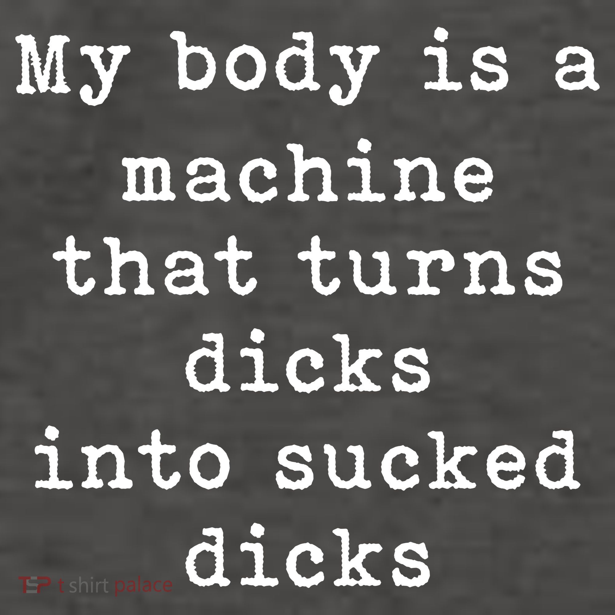 My Body Is A Machine That Turns Dicks Into Sucked Dicks Funny Vector Backpack
