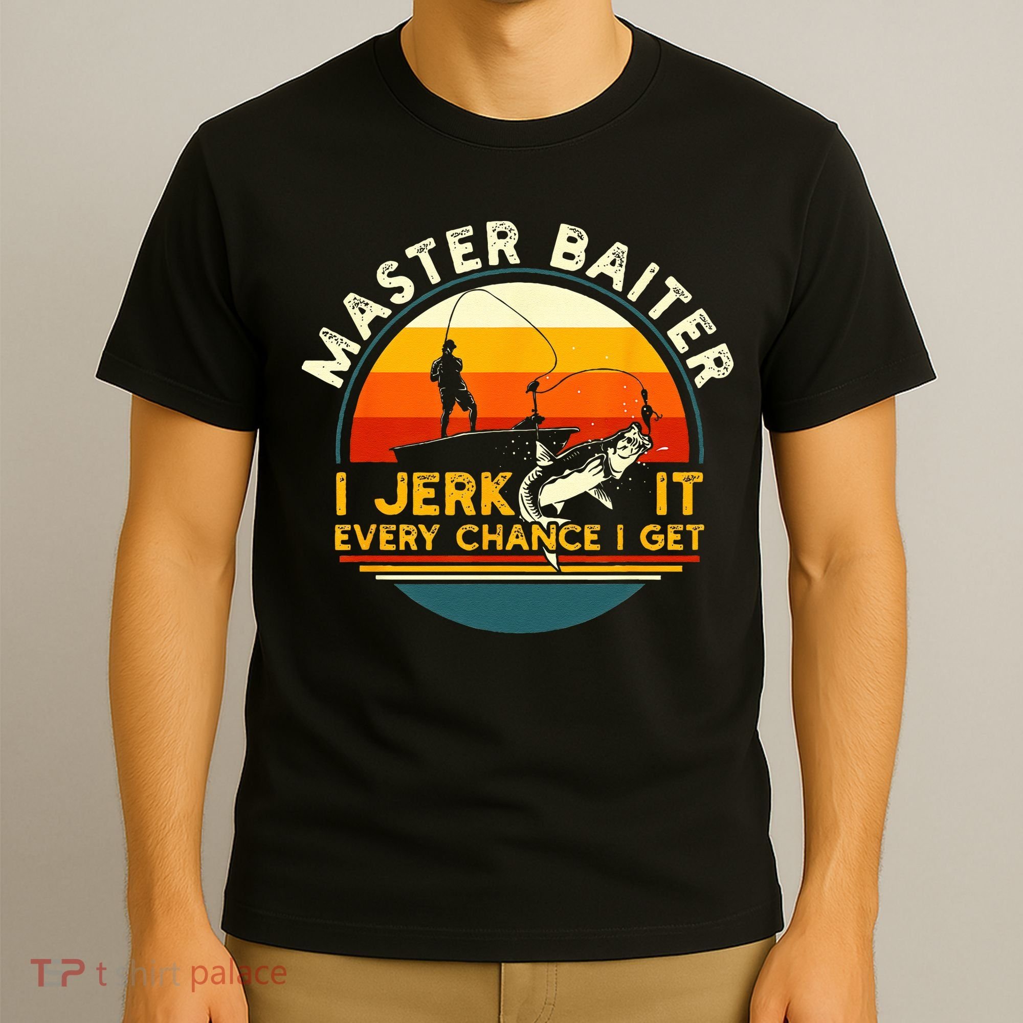 Master Baiter I’m Always Jerking My Rod For A Fishing Lovers Gift T-Shirt