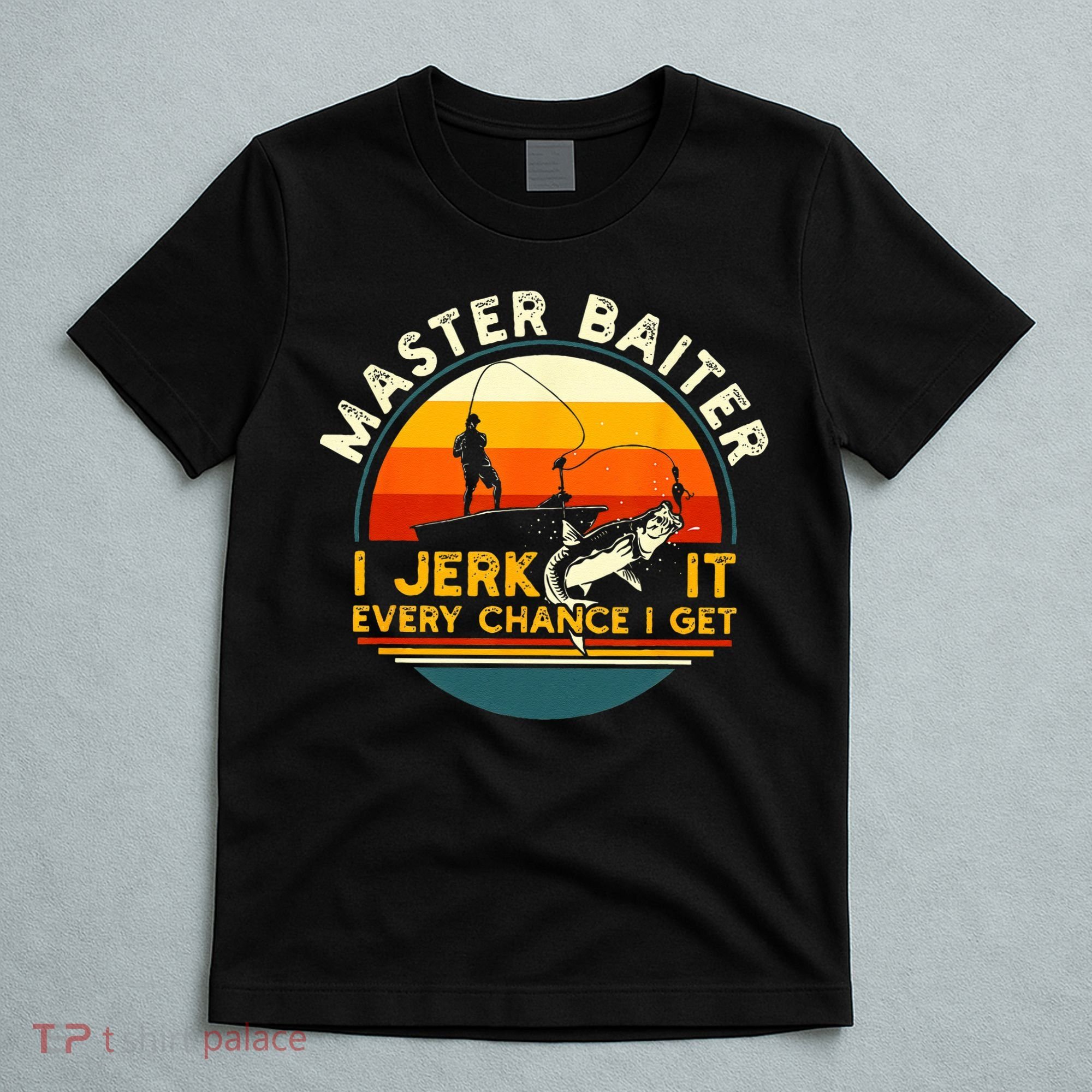 Master Baiter I’m Always Jerking My Rod For A Fishing Lovers Gift T-Shirt