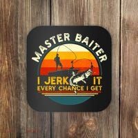 Master Baiter I’m Always Jerking My Rod For A Fishing Lovers Gift Coaster thumb 0