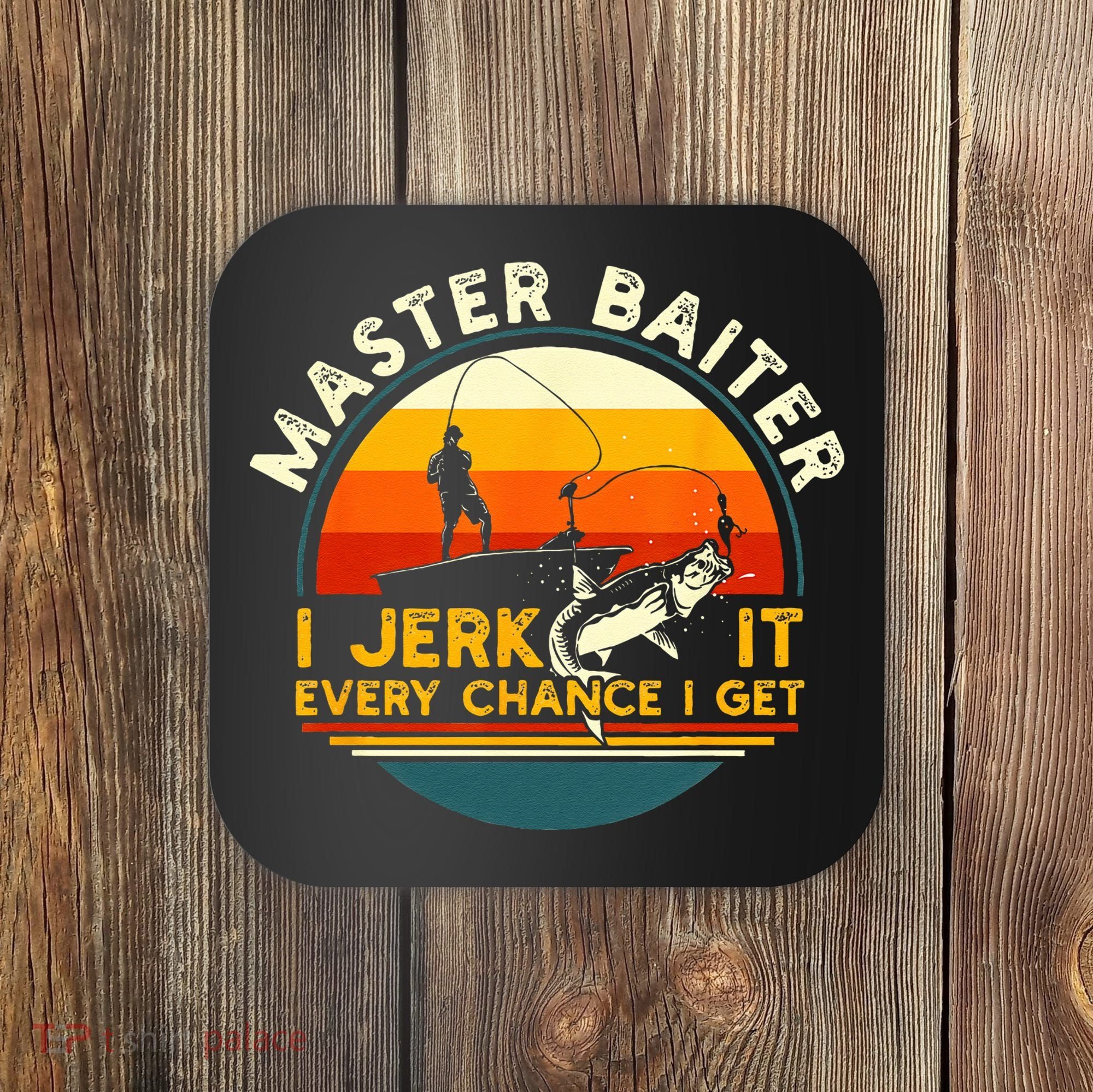 Master Baiter I’m Always Jerking My Rod For A Fishing Lovers Gift Coaster