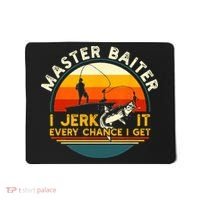 Master Baiter I’m Always Jerking My Rod For A Fishing Lovers Gift Mousepad thumb 0