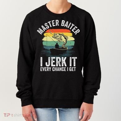 Master Baiter I Jerk It Every Chance I Get Women's Sweatshirt