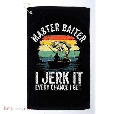 Master Baiter I Jerk It Every Chance I Get Golf Towel