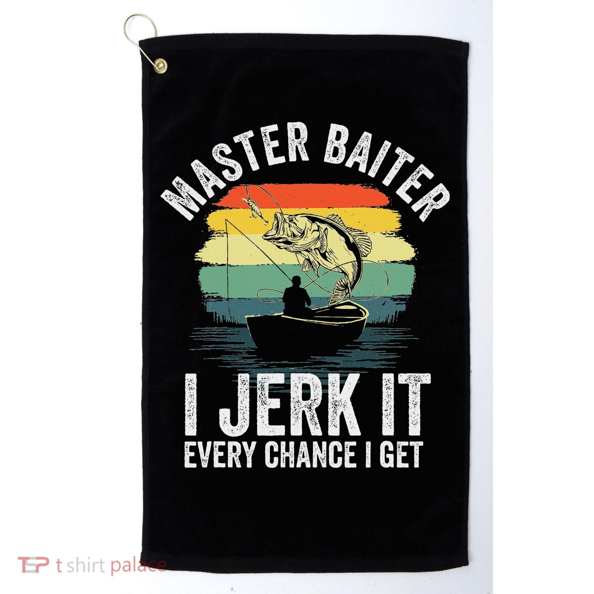 Master Baiter I Jerk It Every Chance I Get Golf Towel