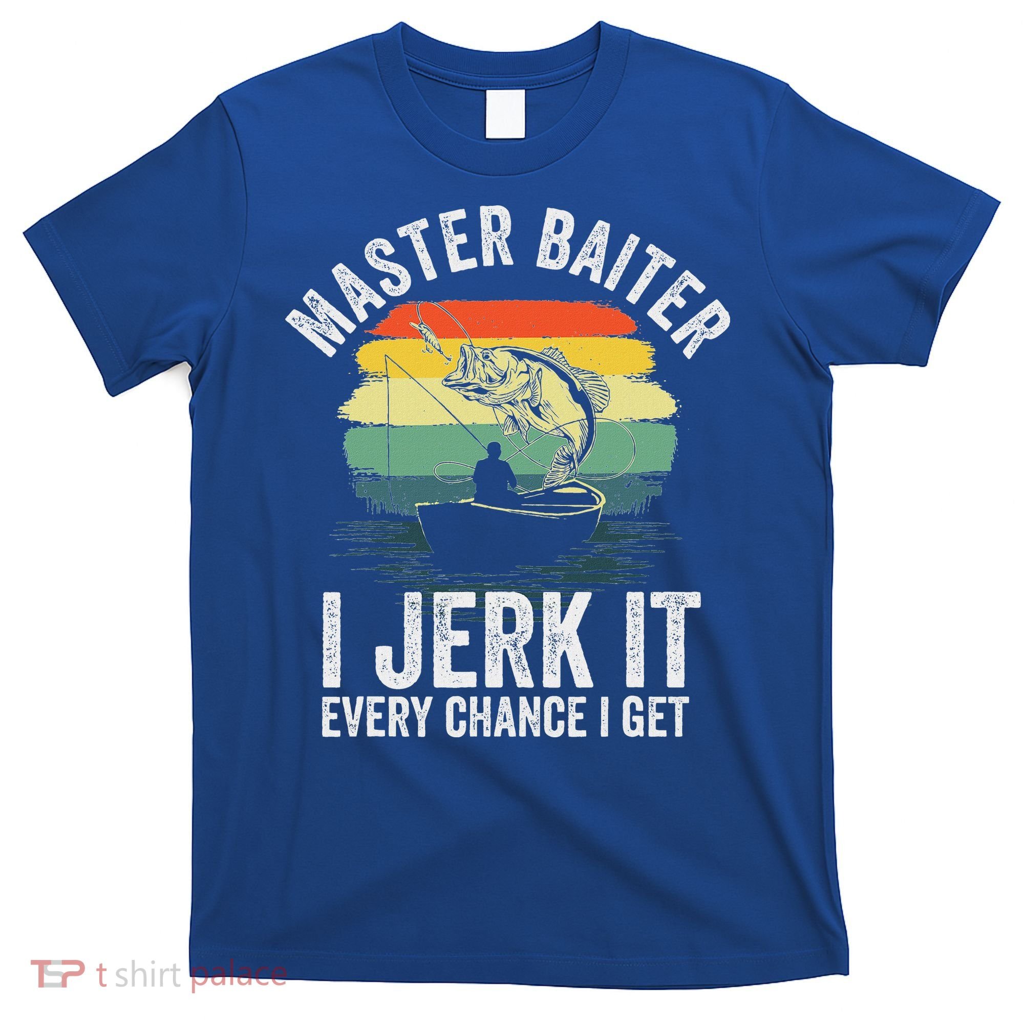 Master Baiter I Jerk It Every Chance I Get T-Shirt