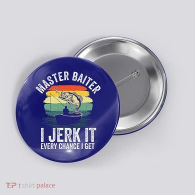 Master Baiter I Jerk It Every Chance I Get Button