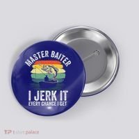 Master Baiter I Jerk It Every Chance I Get Button thumb 0