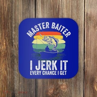 Master Baiter I Jerk It Every Chance I Get Coaster