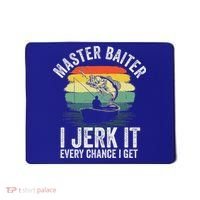 Master Baiter I Jerk It Every Chance I Get Mousepad thumb 0