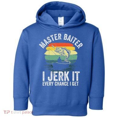 Master Baiter I Jerk It Every Chance I Get Toddler Hoodie