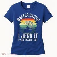 Master Baiter I Jerk It Every Chance I Get Women's T-Shirt thumb 0