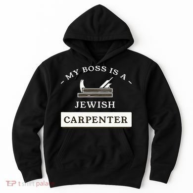 My Boss Is A Jewish Carpenter Hoodie