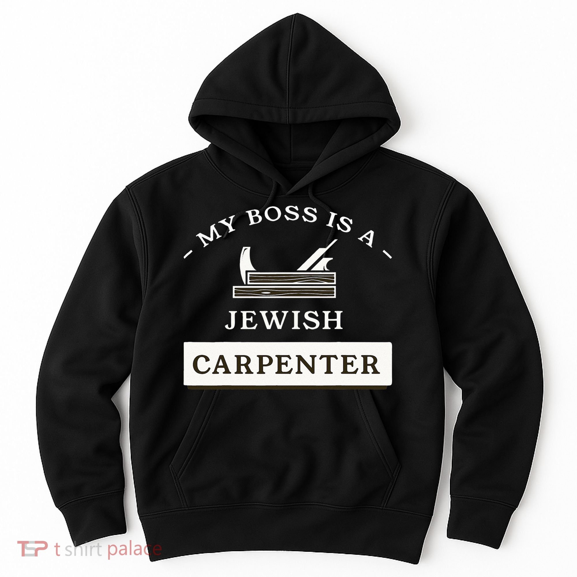 My Boss Is A Jewish Carpenter Hoodie