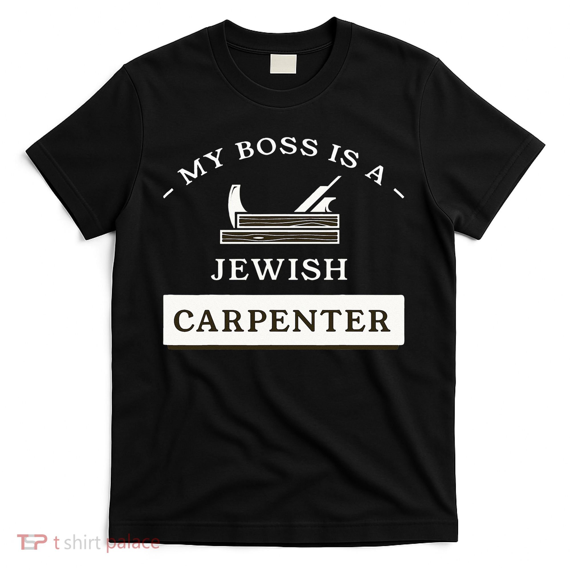 My Boss Is A Jewish Carpenter T-Shirt