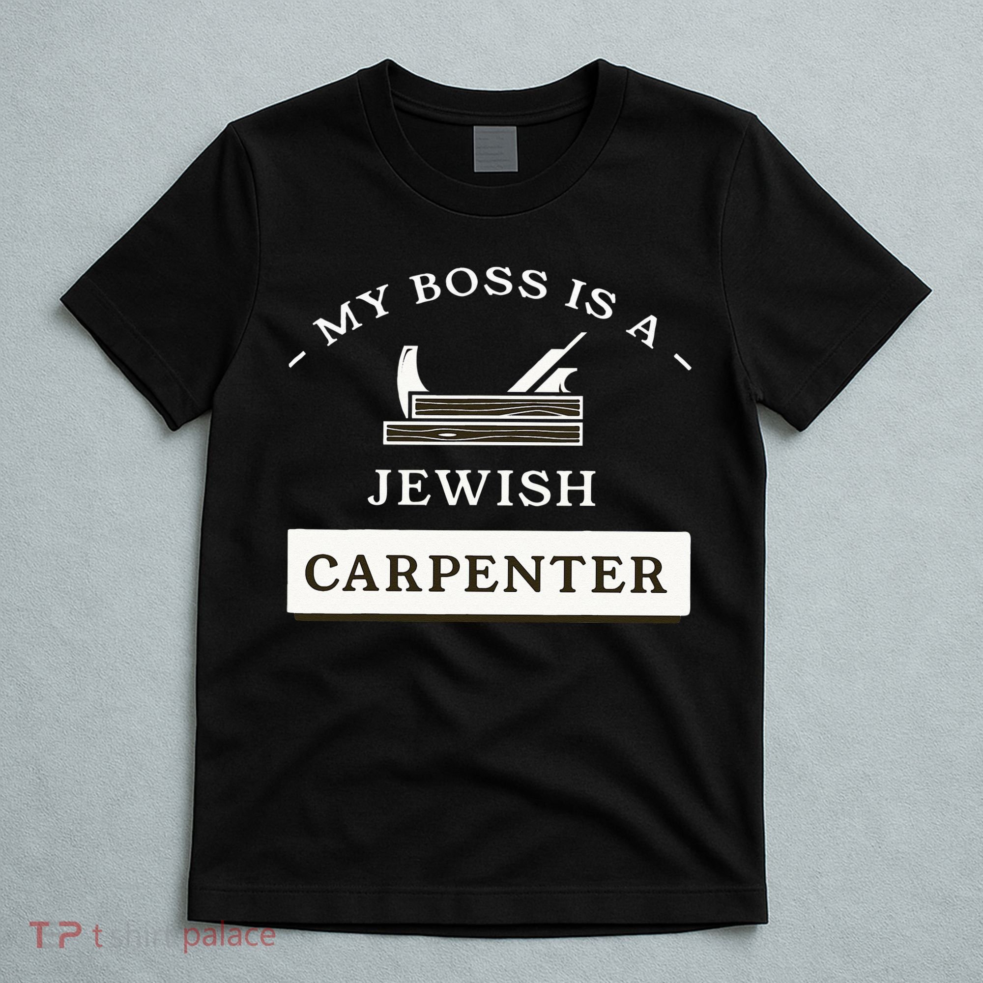 My Boss Is A Jewish Carpenter T-Shirt