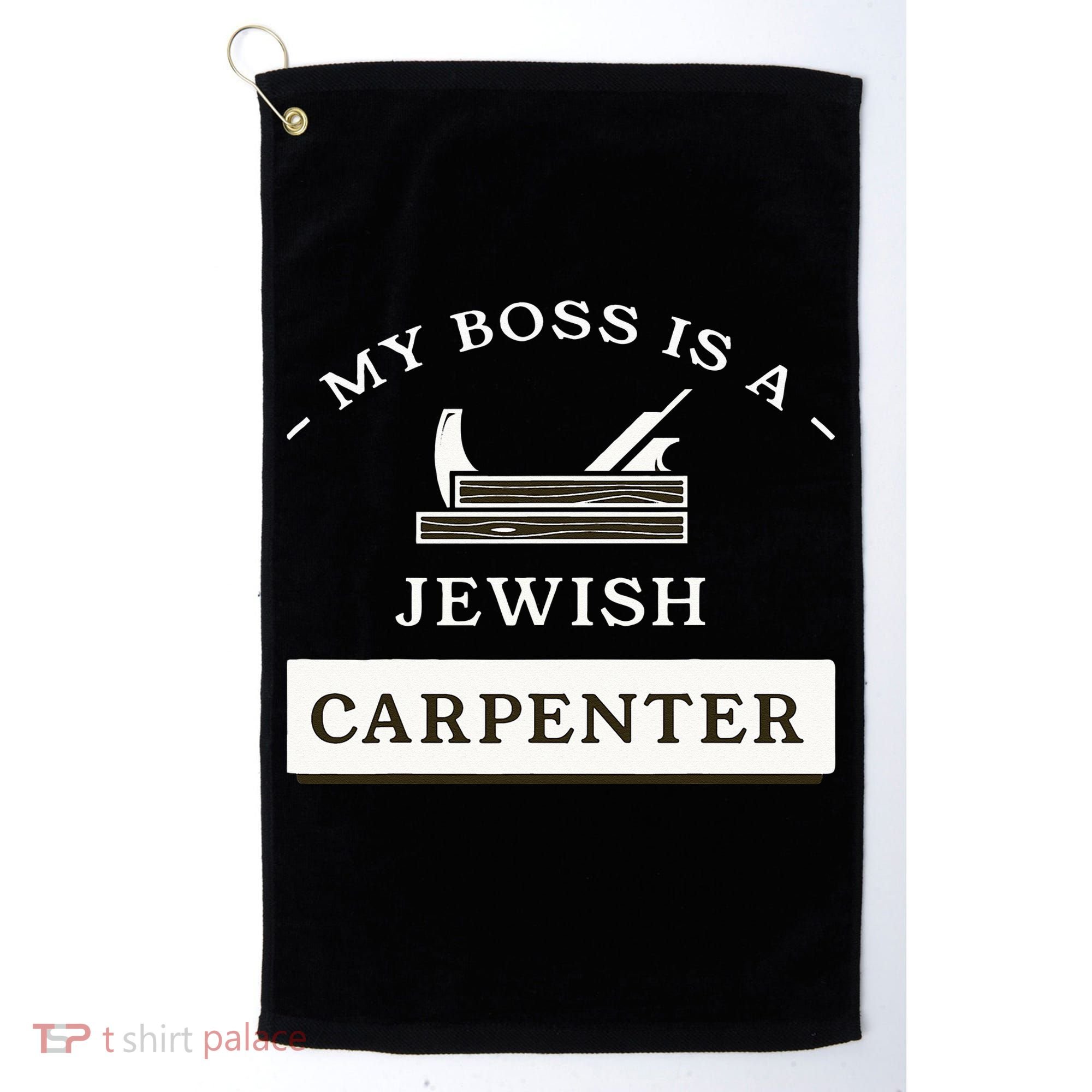 My Boss Is A Jewish Carpenter Golf Towel