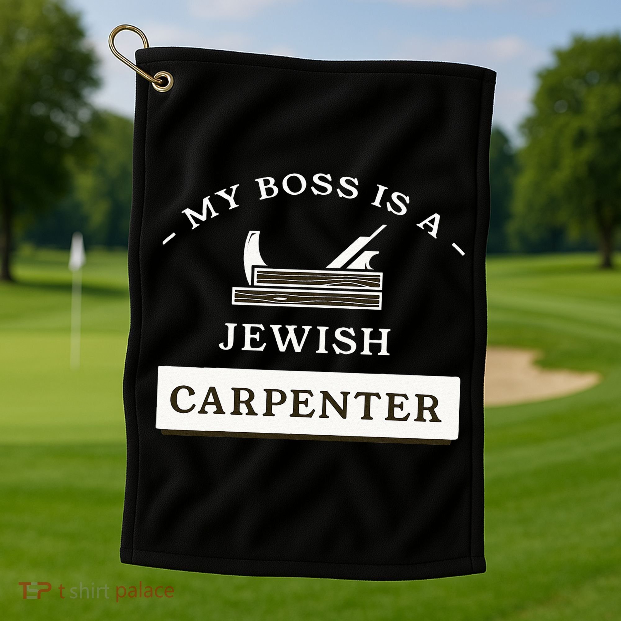 My Boss Is A Jewish Carpenter Golf Towel